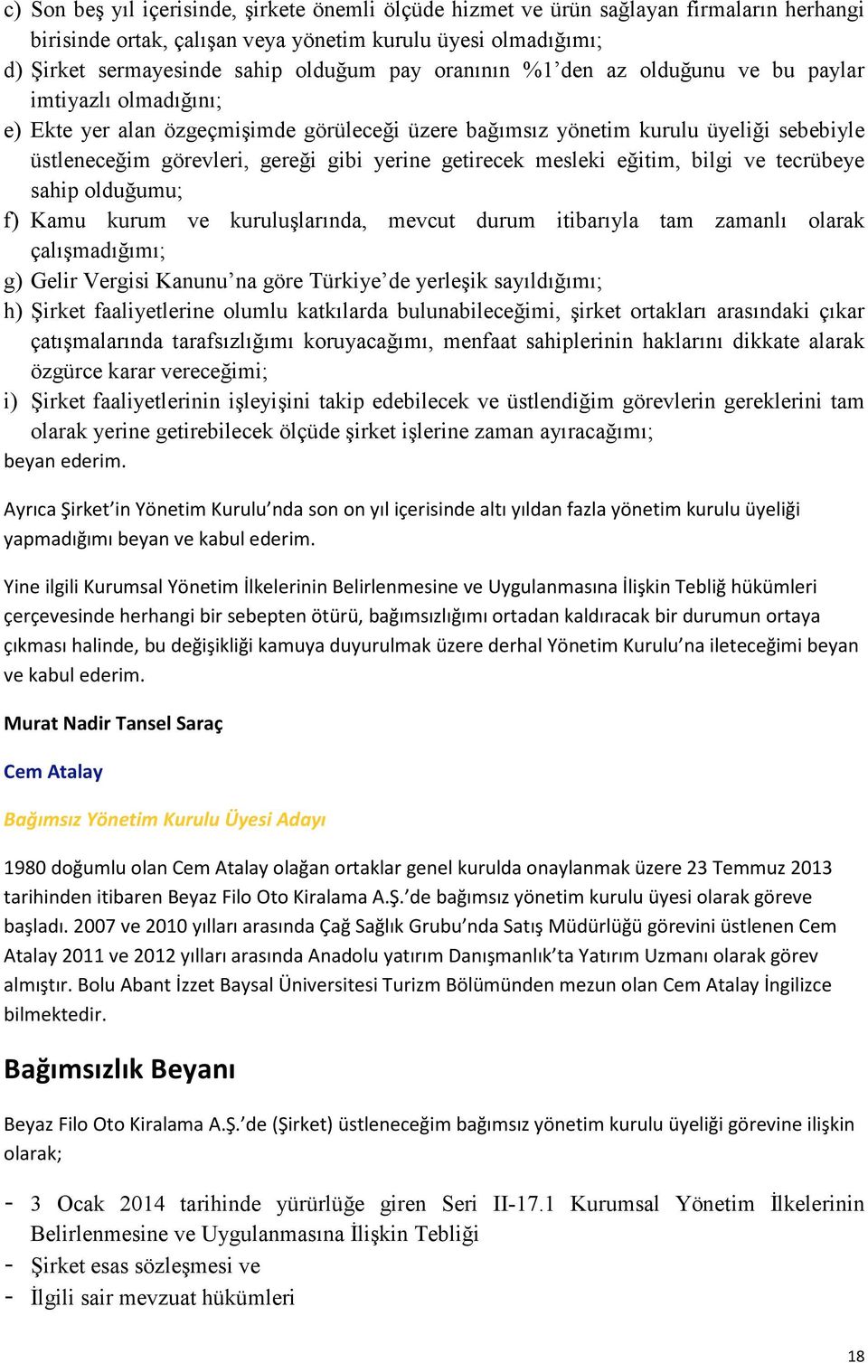 getirecek mesleki eğitim, bilgi ve tecrübeye sahip olduğumu; f) Kamu kurum ve kuruluşlarında, mevcut durum itibarıyla tam zamanlı olarak çalışmadığımı; g) Gelir Vergisi Kanunu na göre Türkiye de