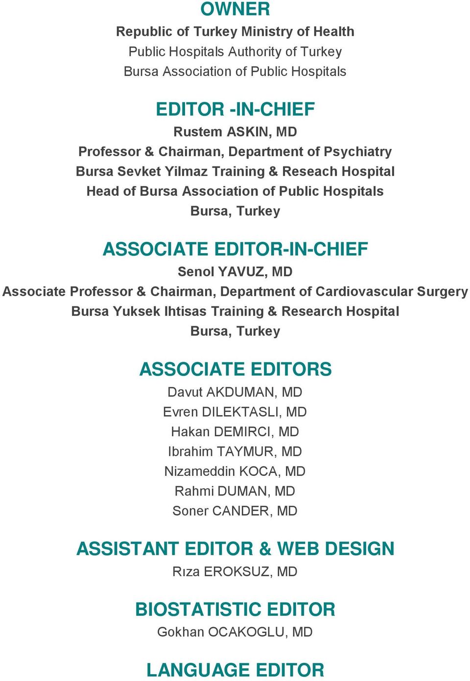 Associate Professor & Chairman, Department of Cardiovascular Surgery Bursa Yuksek Ihtisas Training & Research Hospital Bursa, Turkey ASSOCIATE EDITORS Davut AKDUMAN, MD Evren