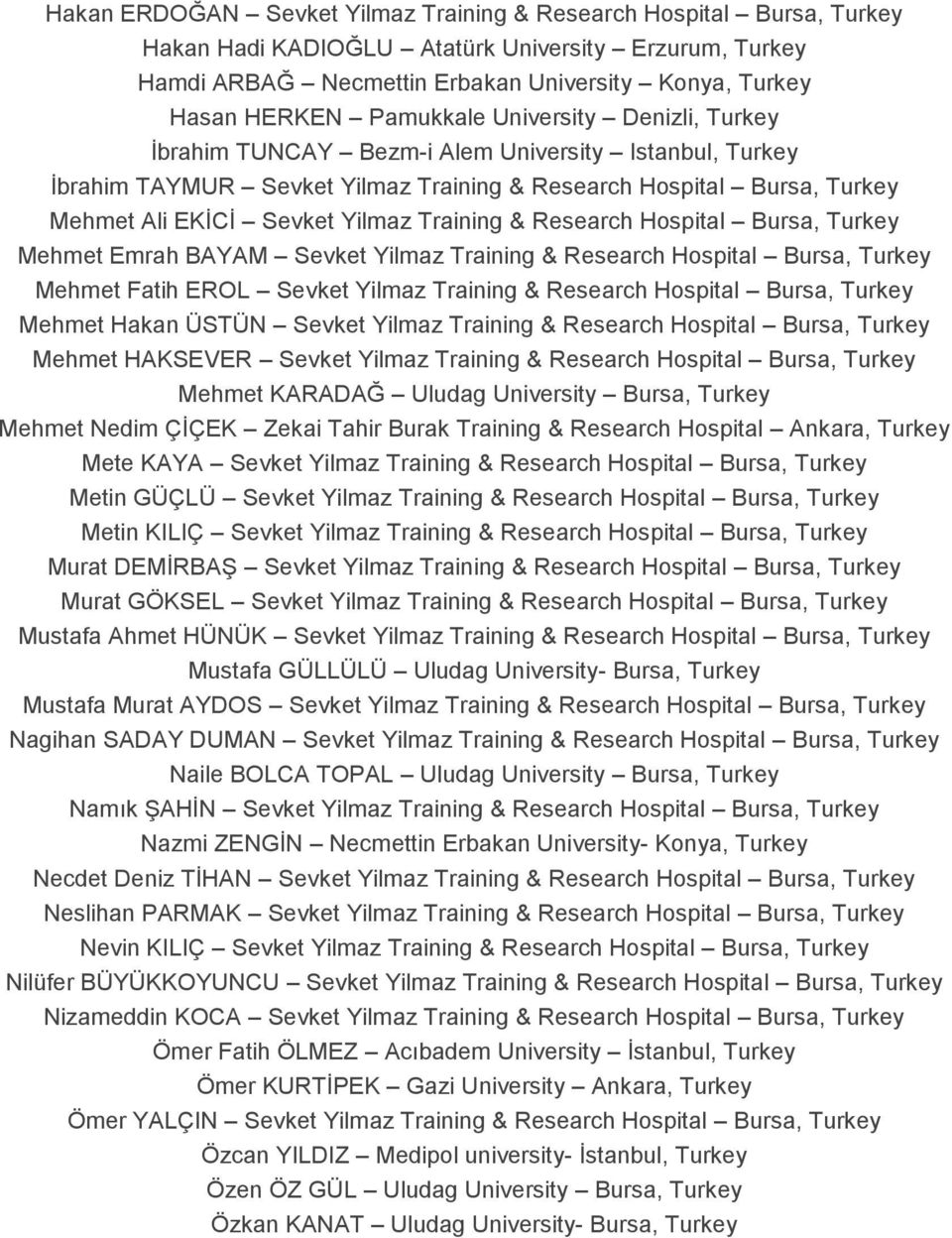 Training & Research Hospital Bursa, Turkey Mehmet Emrah BAYAM Sevket Yilmaz Training & Research Hospital Bursa, Turkey Mehmet Fatih EROL Sevket Yilmaz Training & Research Hospital Bursa, Turkey