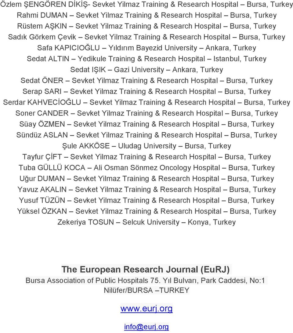 Hospital Istanbul, Turkey Sedat IŞIK Gazi University Ankara, Turkey Sedat ÖNER Sevket Yilmaz Training & Research Hospital Bursa, Turkey Serap SARI Sevket Yilmaz Training & Research Hospital Bursa,