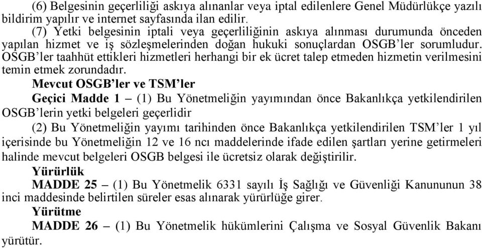 OSGB ler taahhüt ettikleri hizmetleri herhangi bir ek ücret talep etmeden hizmetin verilmesini temin etmek zorundadır.