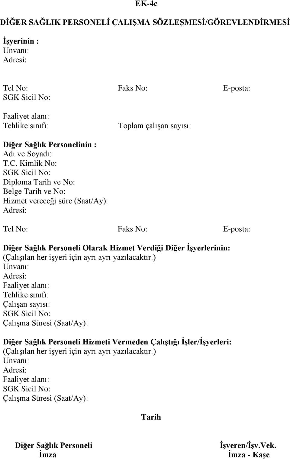 Kimlik No: Diploma Tarih ve No: Belge Tarih ve No: Hizmet vereceği süre (Saat/Ay): Tel No: Faks No: E-posta: Diğer Sağlık Personeli Olarak Hizmet Verdiği Diğer İşyerlerinin: