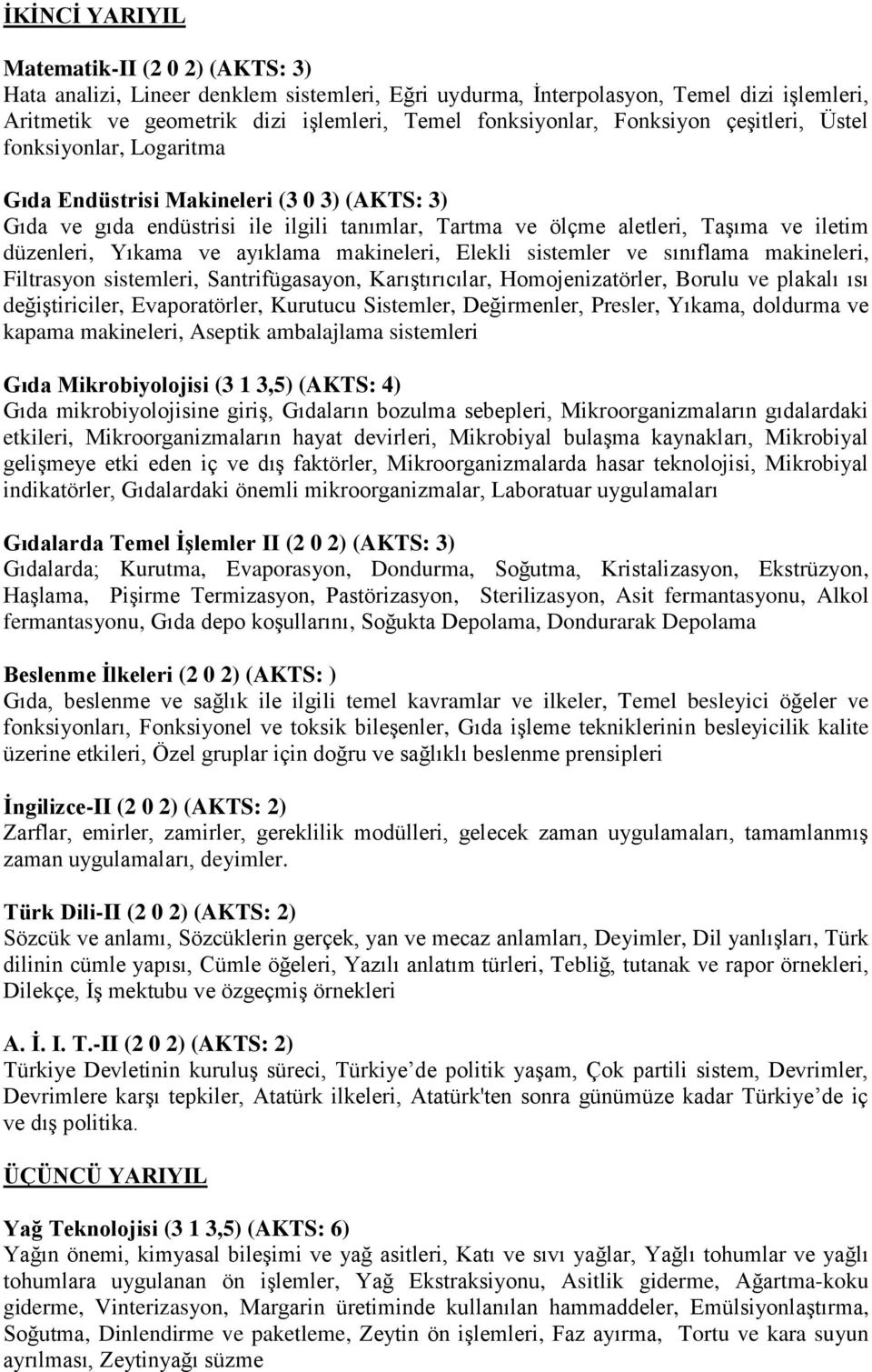 Yıkama ve ayıklama makineleri, Elekli sistemler ve sınıflama makineleri, Filtrasyon sistemleri, Santrifügasayon, Karıştırıcılar, Homojenizatörler, Borulu ve plakalı ısı değiştiriciler, Evaporatörler,