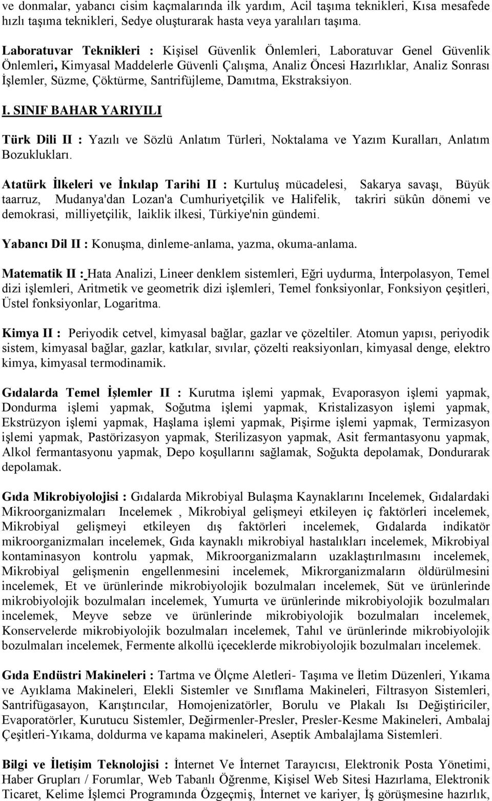 Santrifüjleme, Damıtma, Ekstraksiyon. I. SINIF BAHAR YARIYILI Türk Dili II : Yazılı ve Sözlü Anlatım Türleri, Noktalama ve Yazım Kuralları, Anlatım Bozuklukları.