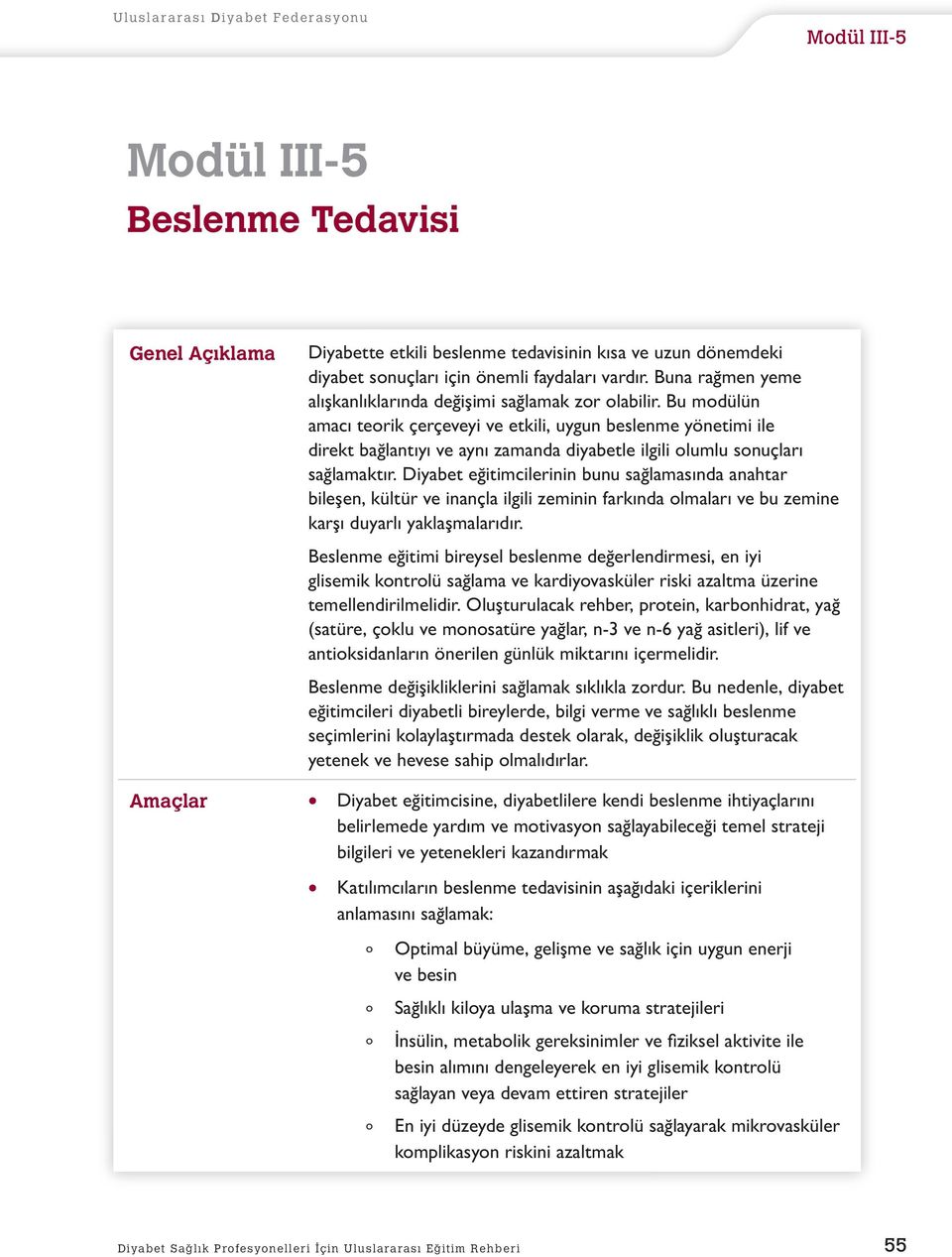 Bu mdülün amacı terik çerçeveyi ve etkili, uygun beslenme yönetimi ile direkt bağlantıyı ve aynı zamanda diyabetle ilgili lumlu snuçları sağlamaktır.