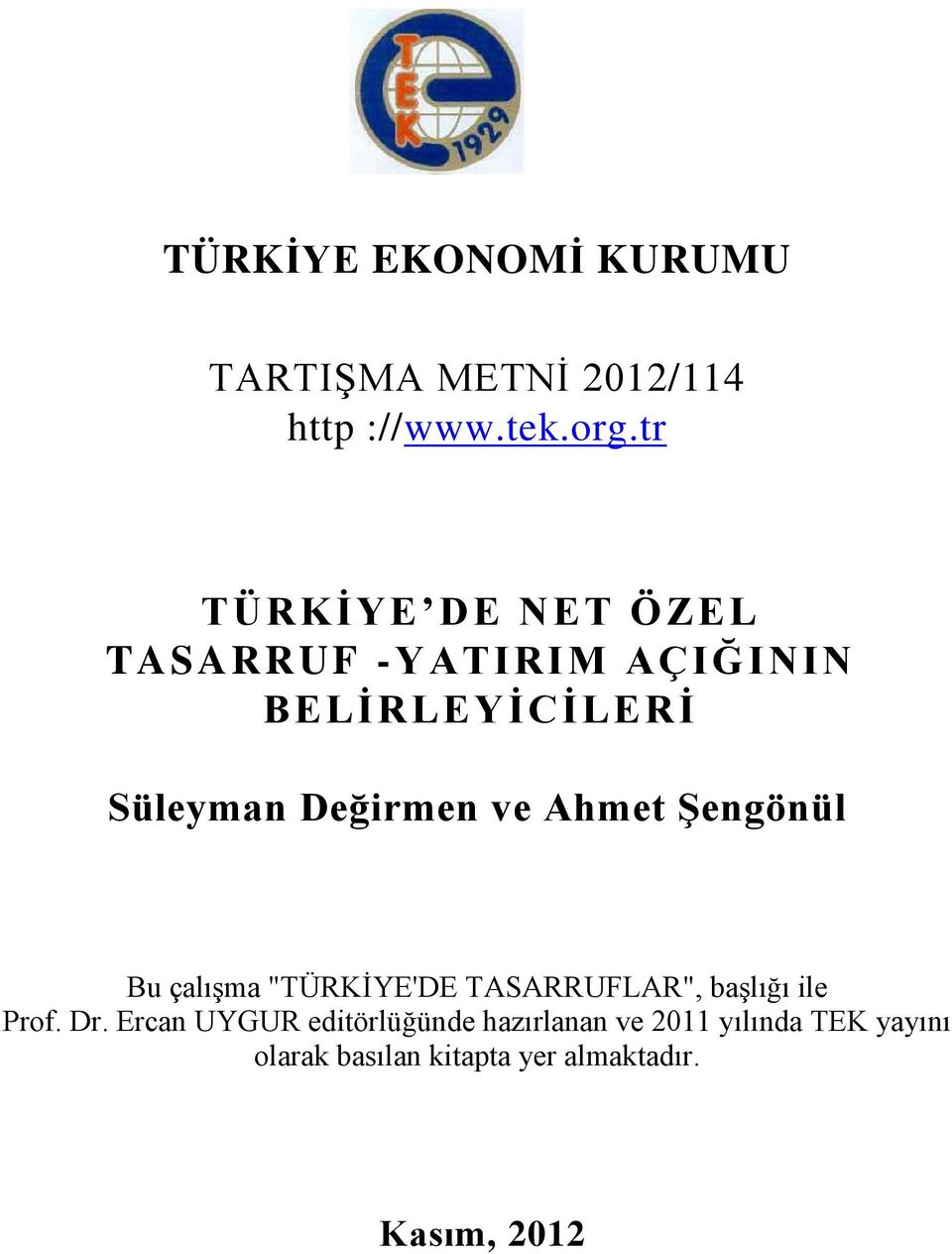 ve Ahmet Şengönül Bu çalışma "TÜRKİYE'DE TASARRUFLAR", başlığı ile Prof. Dr.