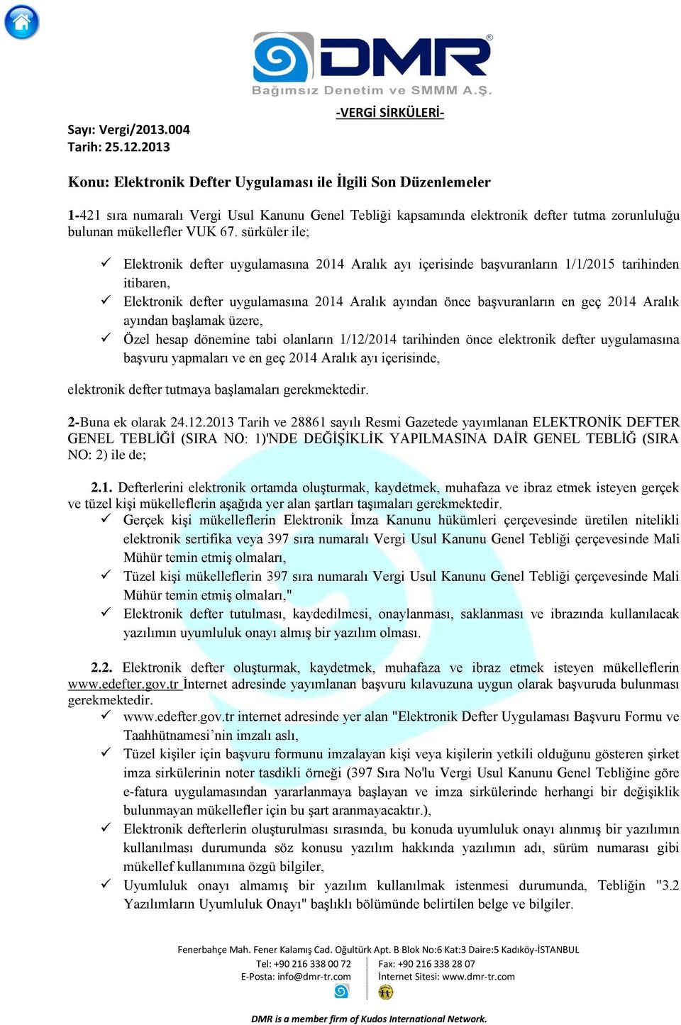 Aralık ayından başlamak üzere, Özel hesap dönemine tabi olanların 1/12/2014 tarihinden önce elektronik defter uygulamasına başvuru yapmaları ve en geç 2014 Aralık ayı içerisinde, elektronik defter