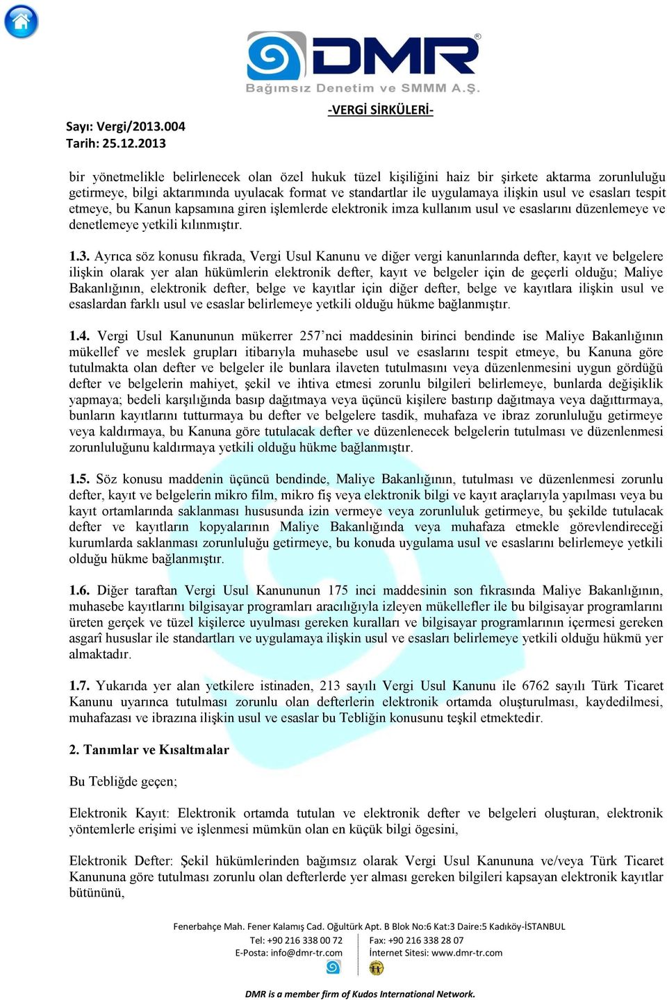 Ayrıca söz konusu fıkrada, Vergi Usul Kanunu ve diğer vergi kanunlarında defter, kayıt ve belgelere ilişkin olarak yer alan hükümlerin elektronik defter, kayıt ve belgeler için de geçerli olduğu;