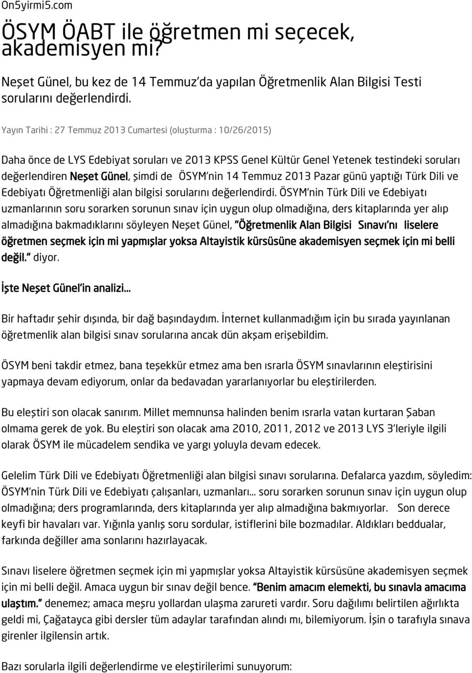 ÖSYM nin 14 Temmuz 2013 Pazar günü yaptığı Türk Dili ve Edebiyatı Öğretmenliği alan bilgisi sorularını değerlendirdi.