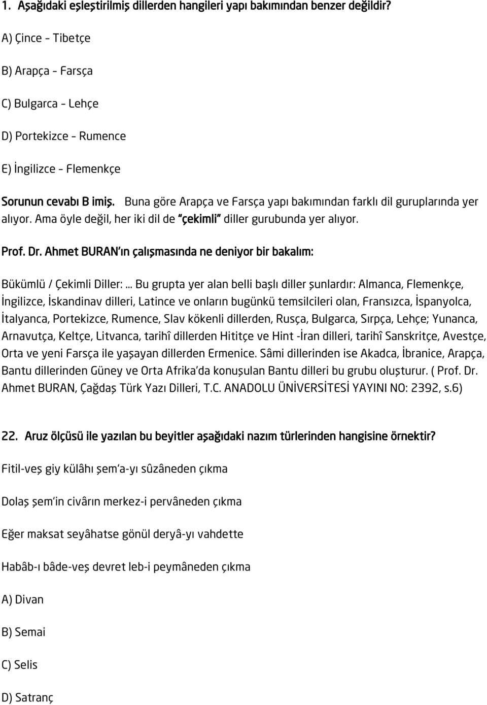 Ahmet BURAN ın çalışmasında ne deniyor bir bakalım: Bükümlü / Çekimli Diller: Bu grupta yer alan belli başlı diller şunlardır: Almanca, Flemenkçe, İngilizce, İskandinav dilleri, Latince ve onların