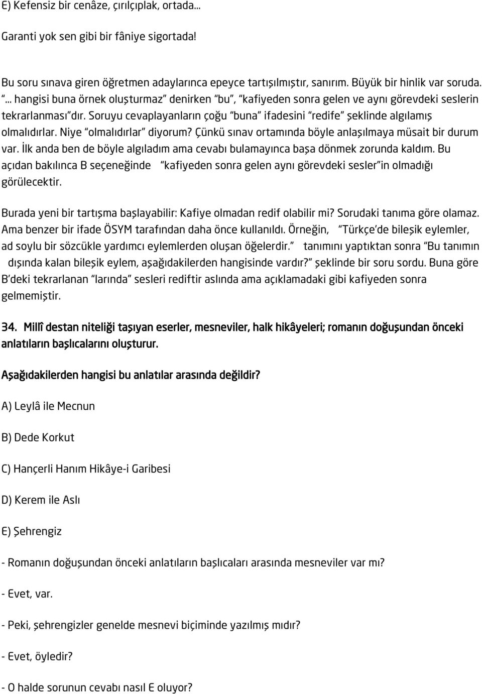 Niye olmalıdırlar diyorum? Çünkü sınav ortamında böyle anlaşılmaya müsait bir durum var. İlk anda ben de böyle algıladım ama cevabı bulamayınca başa dönmek zorunda kaldım.