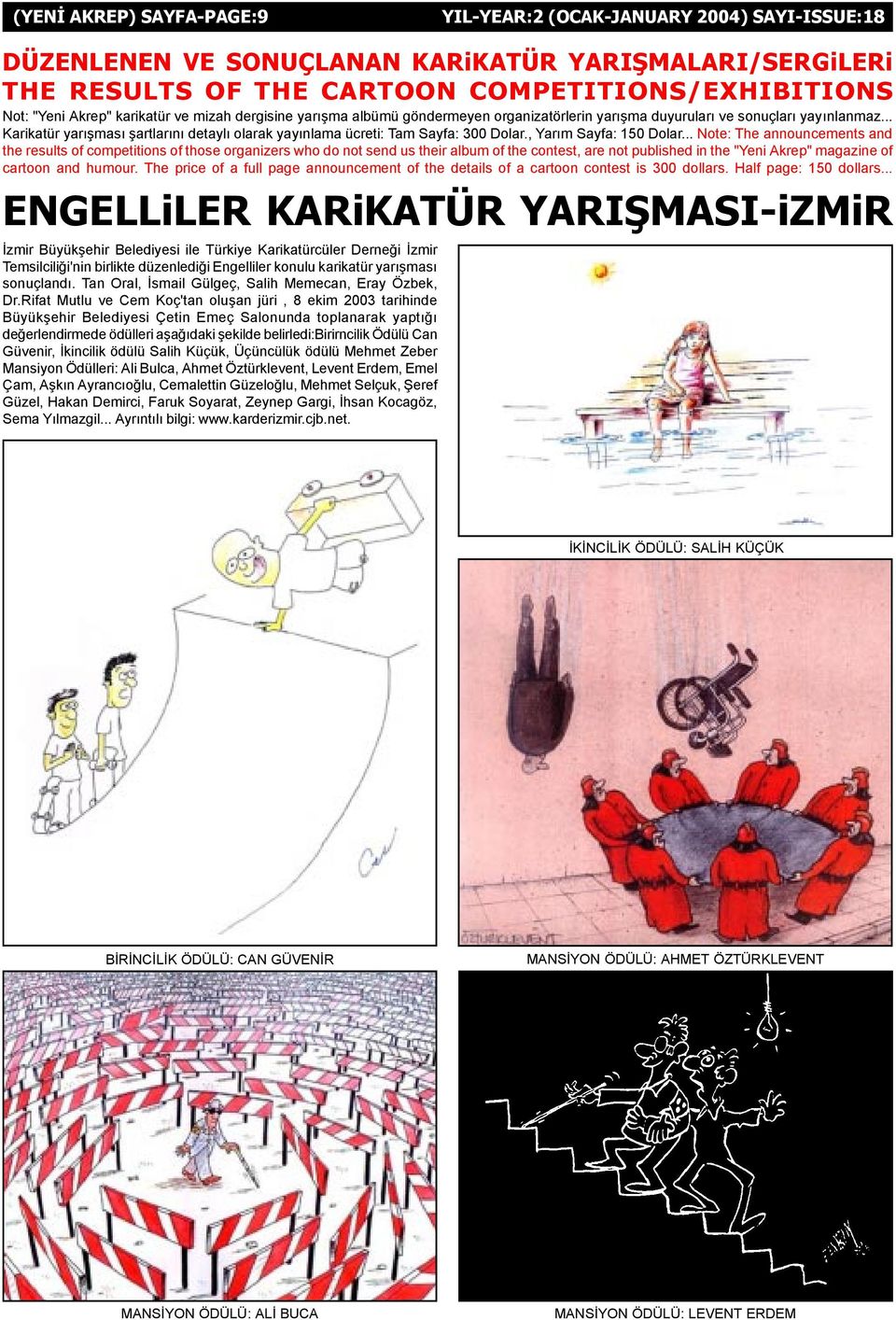 .. Note: The announcements and the results of competitions of those organizers who do not send us their album of the contest, are not published in the "Yeni Akrep" magazine of cartoon and humour.