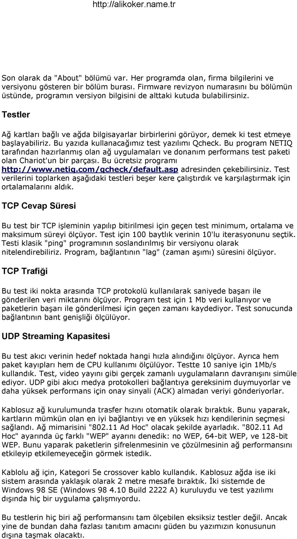 Testler Ağ kartları bağlı ve ağda bilgisayarlar birbirlerini görüyor, demek ki test etmeye başlayabiliriz. Bu yazıda kullanacağımız test yazılımı Qcheck.