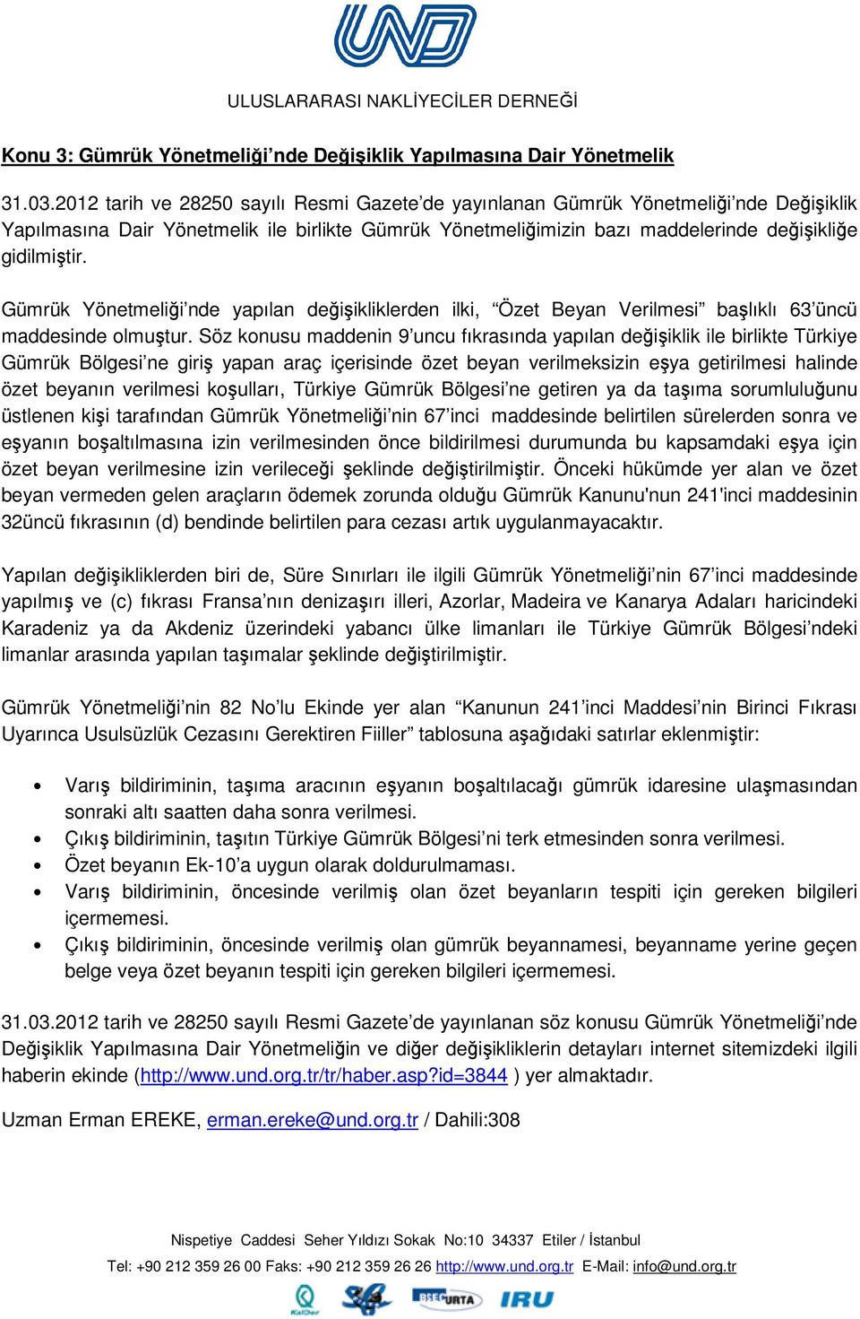 Gümrük Yönetmeliği nde yapılan değişikliklerden ilki, Özet Beyan Verilmesi başlıklı 63 üncü maddesinde olmuştur.