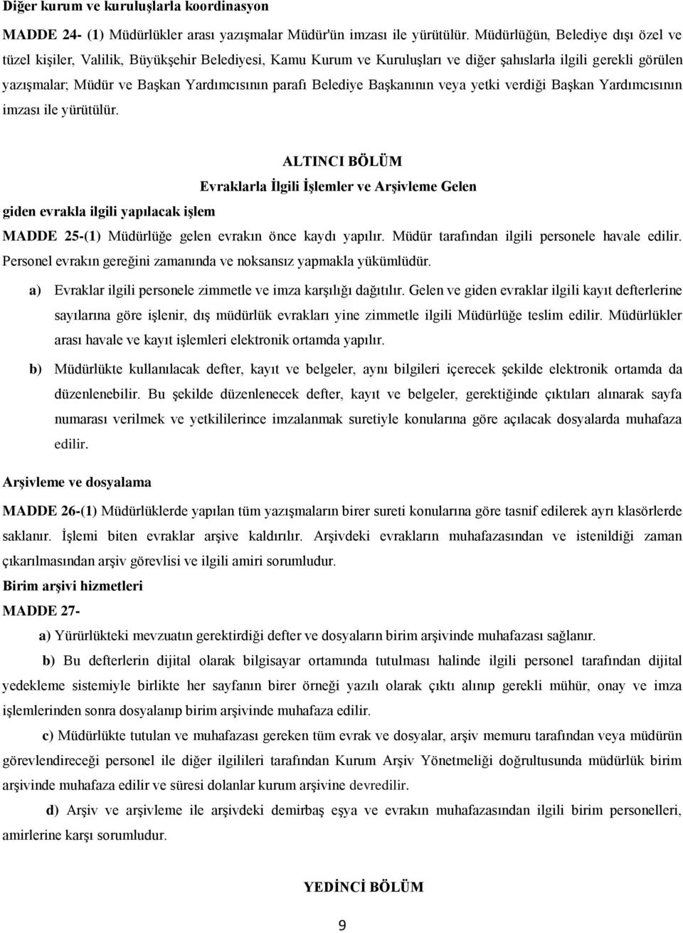 Belediye Başkanının veya yetki verdiği Başkan Yardımcısının imzası ile yürütülür.