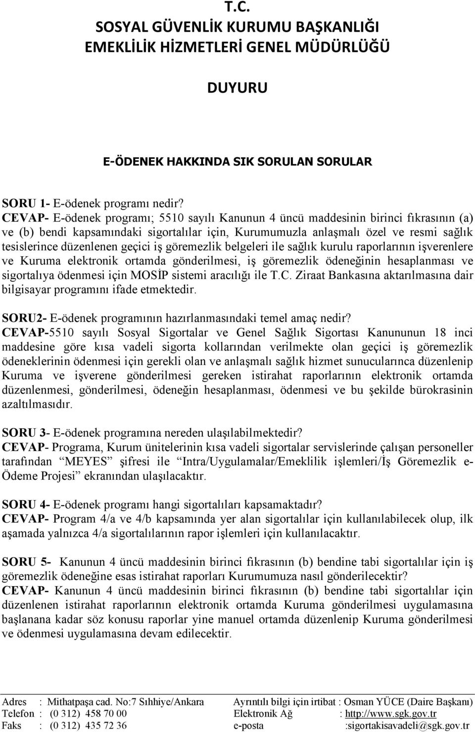 geçici iş göremezlik belgeleri ile sağlık kurulu raporlarının işverenlere ve Kuruma elektronik ortamda gönderilmesi, iş göremezlik ödeneğinin hesaplanması ve sigortalıya ödenmesi için MOSİP sistemi