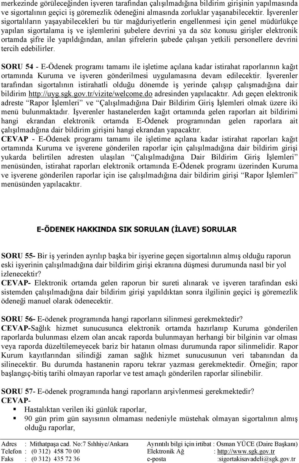 ortamda şifre ile yapıldığından, anılan şifrelerin şubede çalışan yetkili personellere devrini tercih edebilirler.