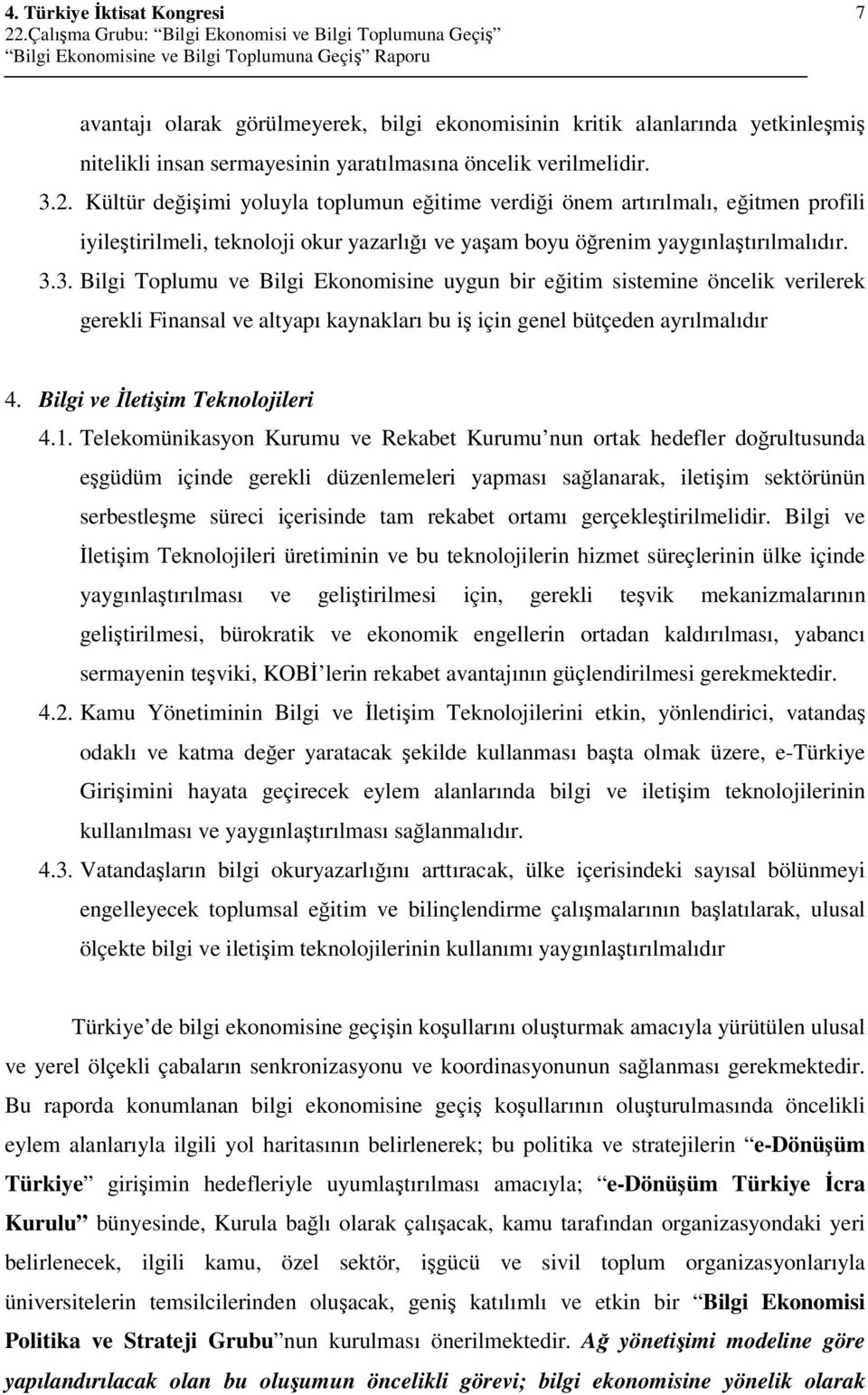 3. Bilgi Toplumu ve Bilgi Ekonomisine uygun bir eitim sistemine öncelik verilerek gerekli Finansal ve altyapı kaynakları bu i için genel bütçeden ayrılmalıdır 4. Bilgi ve letiim Teknolojileri 4.1.