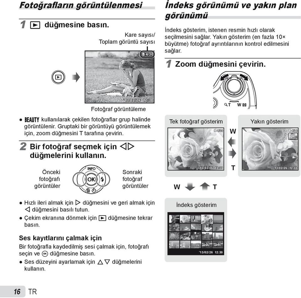 13/02/26 12:30 Fotoğraf görüntüleme Q kullanılarak çekilen fotoğrafl ar grup halinde görüntülenir. Gruptaki bir görüntüyü görüntülemek için, zoom düğmesini T tarafına çevirin.