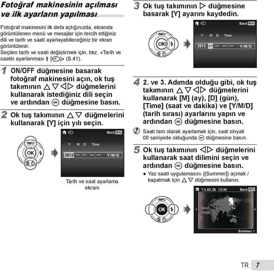 Seçilen tarih ve saati değiştirmek için, bkz. «Tarih ve saatin ayarlanması d [X]» (S.41). X Y M D Time 2013. --.