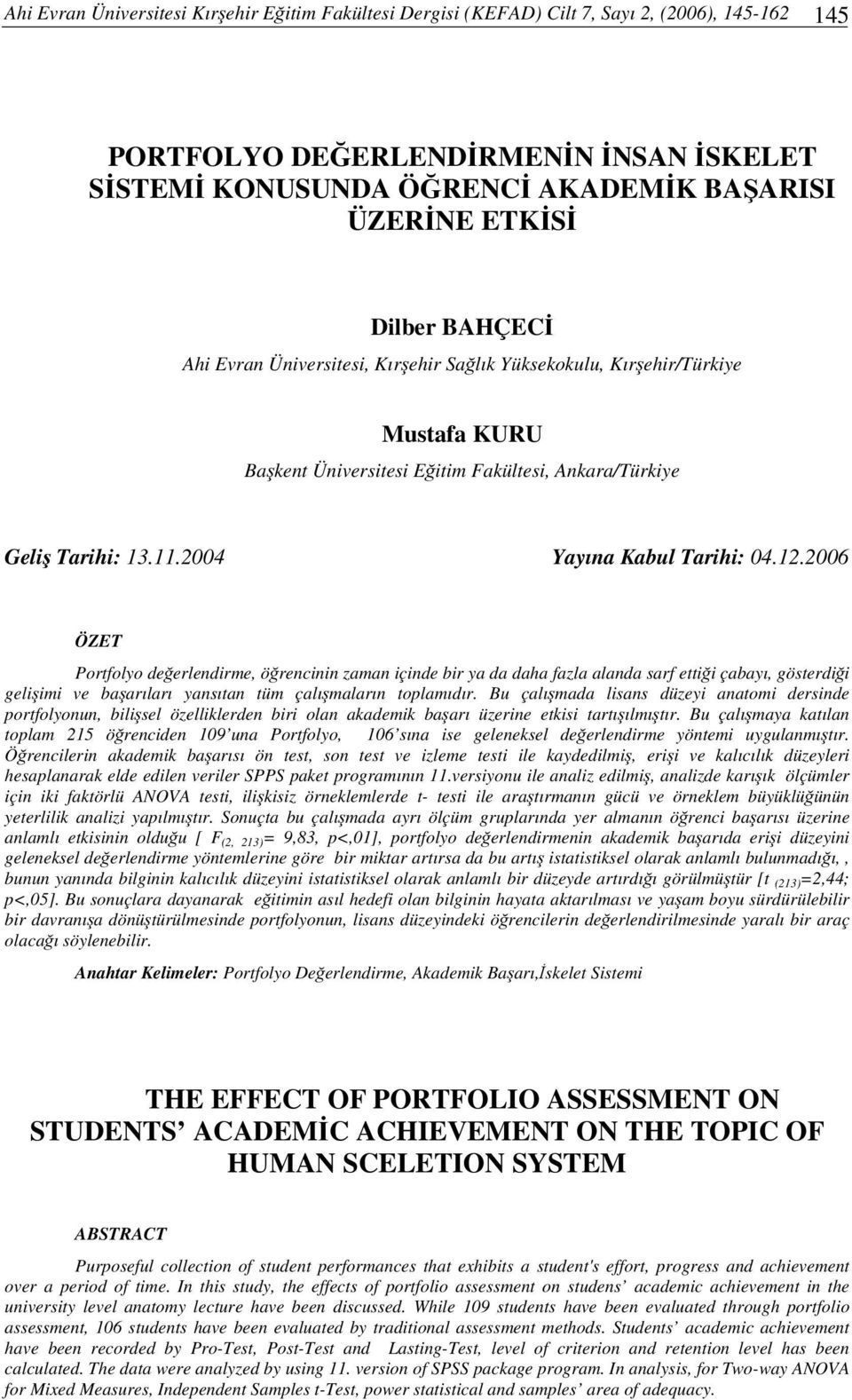 2006 ÖZET Portfolyo deerlendirme, örencinin zaman içinde bir ya da daha fazla alanda sarf ettii çabayı, gösterdii geliimi ve baarıları yansıtan tüm çalımaların toplamıdır.