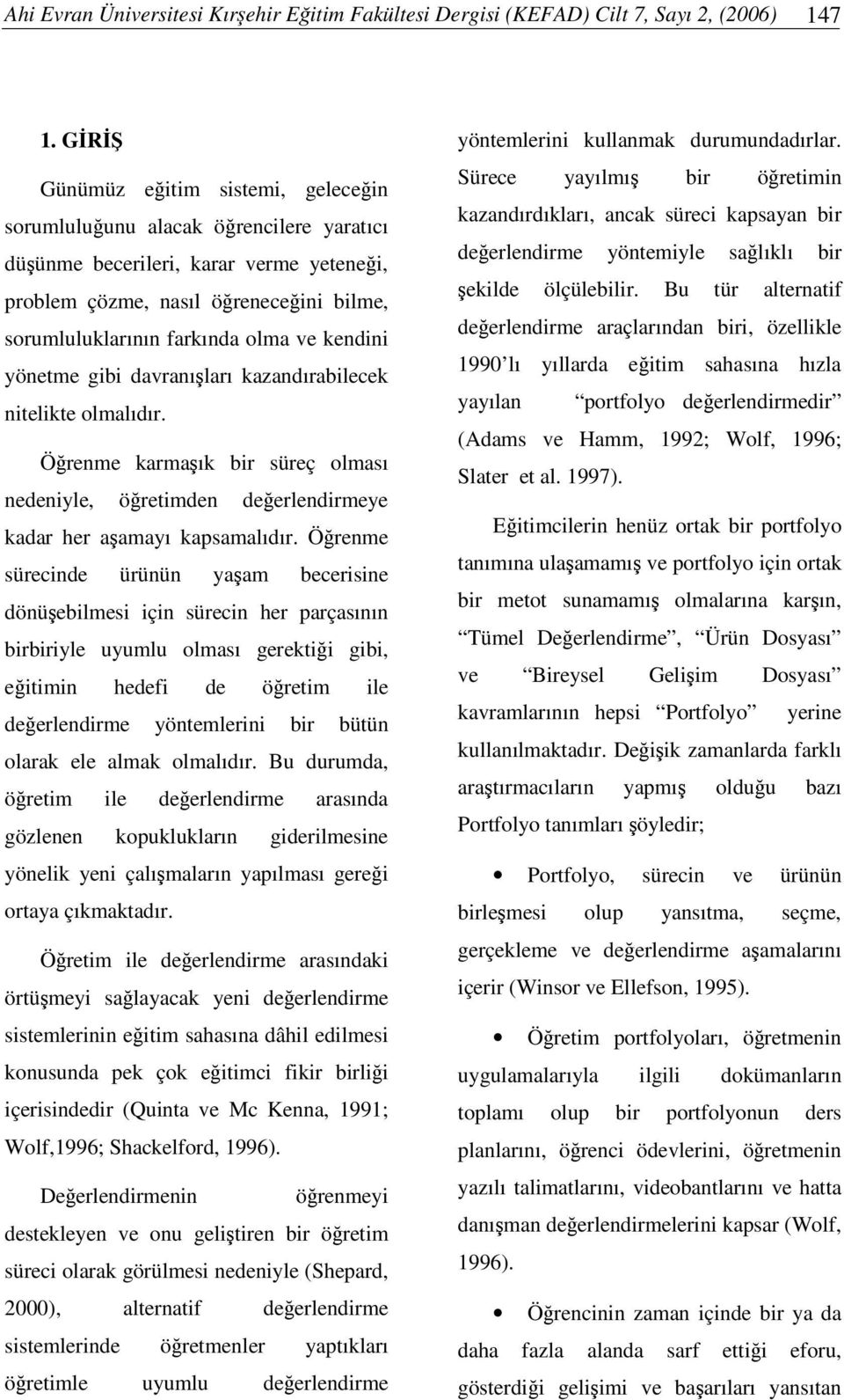 yönetme gibi davranıları kazandırabilecek nitelikte olmalıdır. Örenme karmaık bir süreç olması nedeniyle, öretimden deerlendirmeye kadar her aamayı kapsamalıdır.