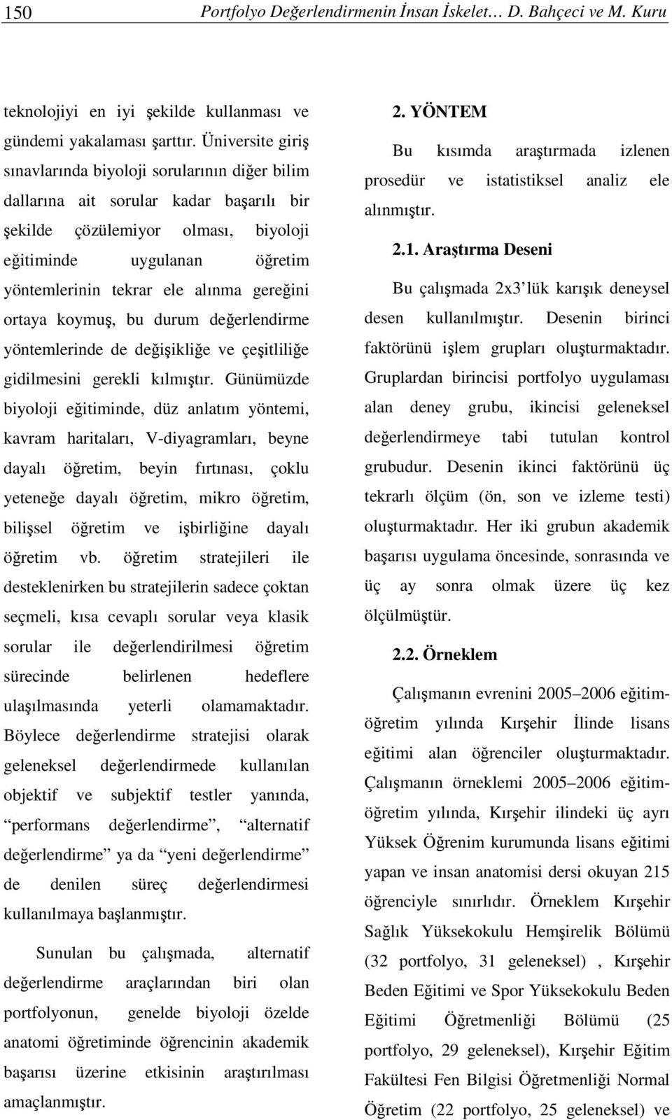 gereini ortaya koymu, bu durum deerlendirme yöntemlerinde de deiiklie ve çeitlilie gidilmesini gerekli kılmıtır.