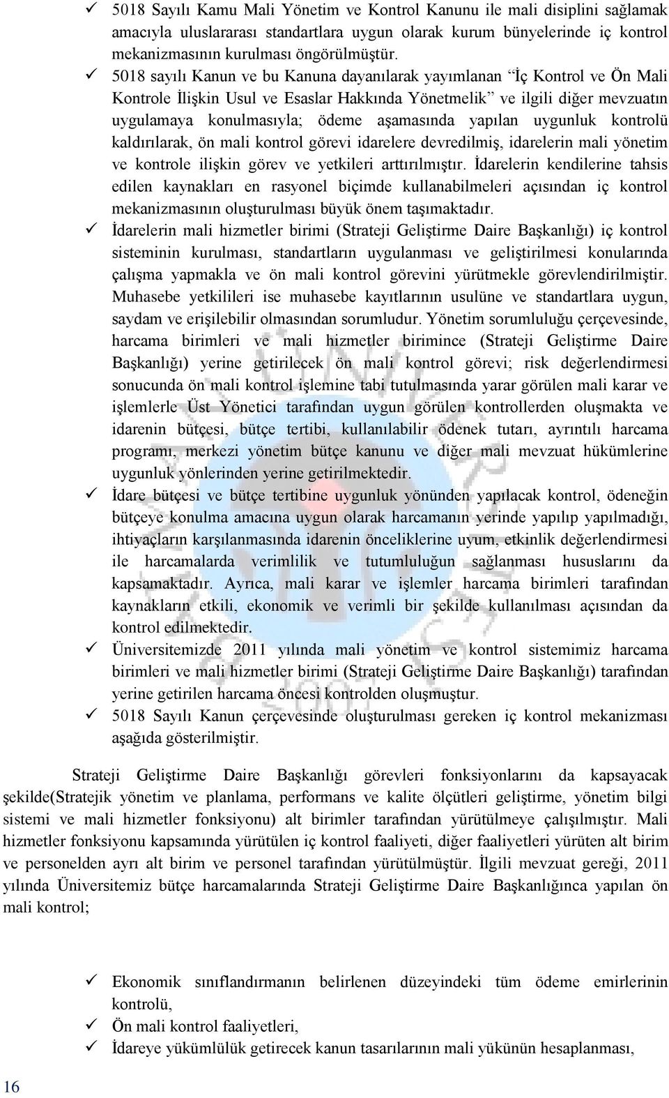 yapılan uygunluk kontrolü kaldırılarak, ön mali kontrol görevi idarelere devredilmiş, idarelerin mali yönetim ve kontrole ilişkin görev ve yetkileri arttırılmıştır.