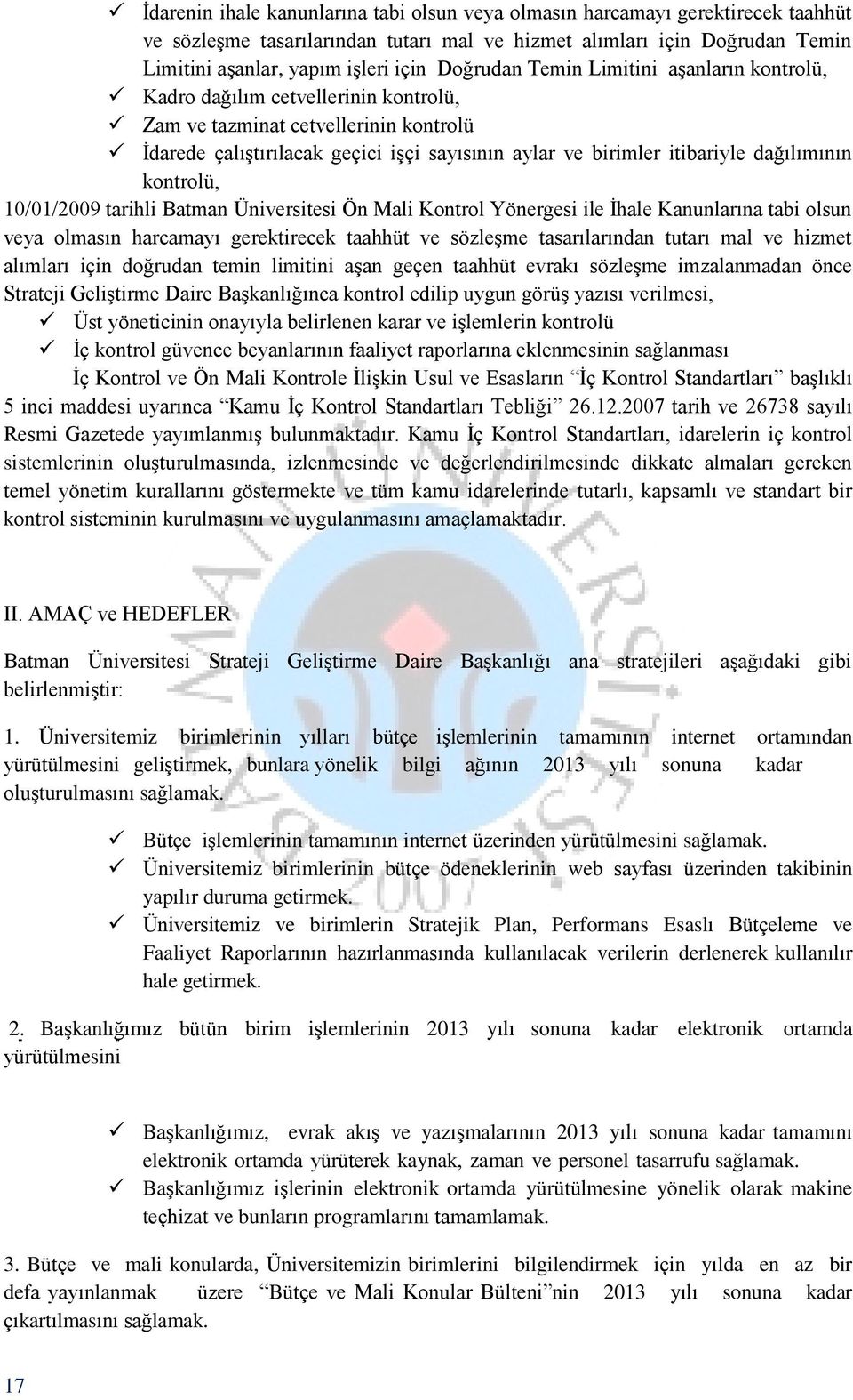 dağılımının kontrolü, 10/01/2009 tarihli Batman Üniversitesi Ön Mali Kontrol Yönergesi ile İhale Kanunlarına tabi olsun veya olmasın harcamayı gerektirecek taahhüt ve sözleşme tasarılarından tutarı