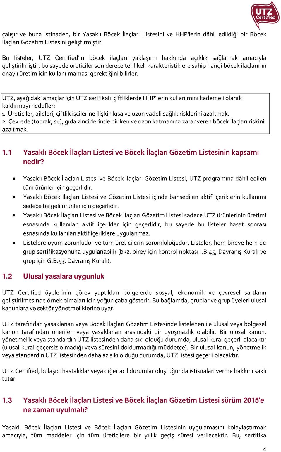 onaylı üretim için kullanılmaması gerektiğini bilirler. UTZ, aşağıdaki amaçlar için UTZ serifikalı çiftliklerde HHP'lerin kullanımını kademeli olarak kaldırmayı hedefler: 1.