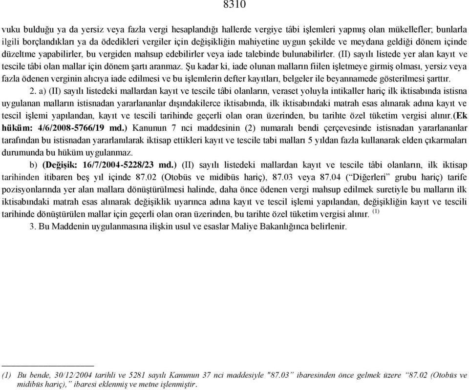 (II) sayılı listede yer alan kayıt ve tescile tâbi olan mallar için dönem şartı aranmaz.