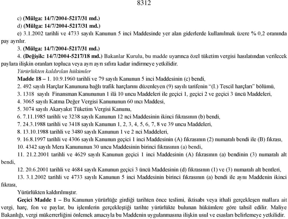 Yürürlükten kaldırılan hükümler Madde 18 1. 10.9.1960 tarihli ve 79 sayılı Kanunun 5 inci Maddesinin (c) bendi, 2.