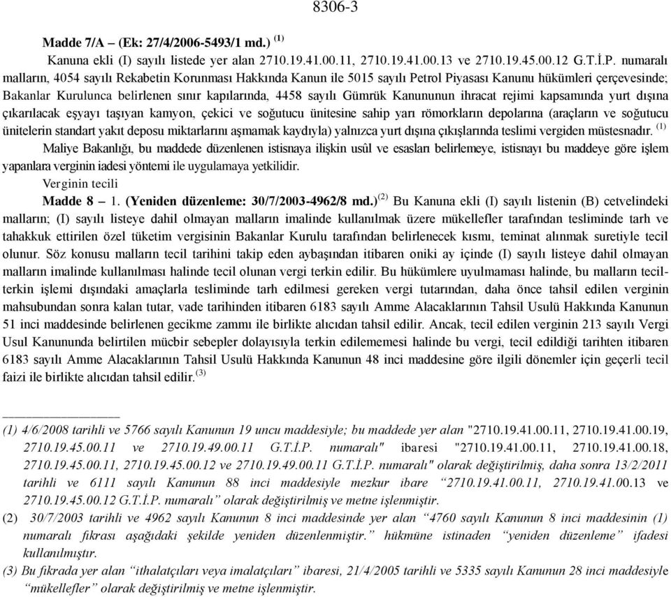 Kanununun ihracat rejimi kapsamında yurt dışına çıkarılacak eşyayı taşıyan kamyon, çekici ve soğutucu ünitesine sahip yarı römorkların depolarına (araçların ve soğutucu ünitelerin standart yakıt