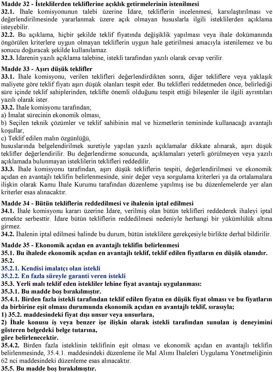 2. Bu açıklama, hiçbir şekilde teklif fiyatında değişiklik yapılması veya ihale dokümanında öngörülen kriterlere uygun olmayan tekliflerin uygun hale getirilmesi amacıyla istenilemez ve bu sonucu