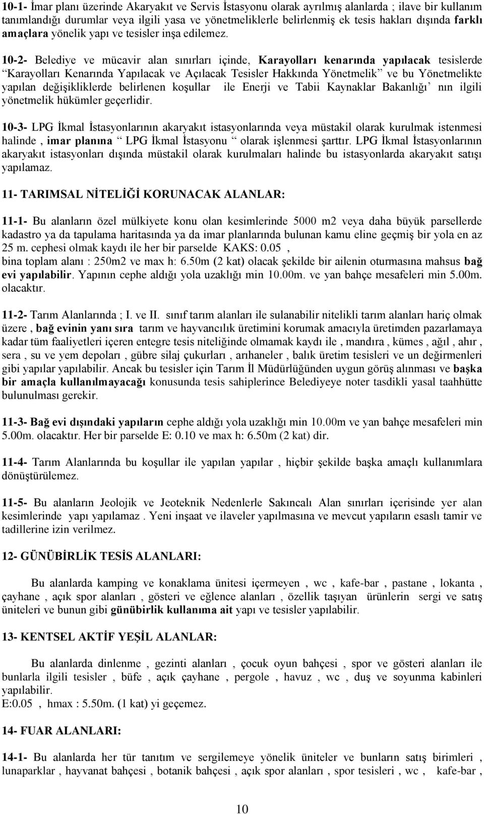 10-2- Belediye ve mücavir alan sınırları içinde, Karayolları kenarında yapılacak tesislerde Karayolları Kenarında Yapılacak ve Açılacak Tesisler Hakkında Yönetmelik ve bu Yönetmelikte yapılan