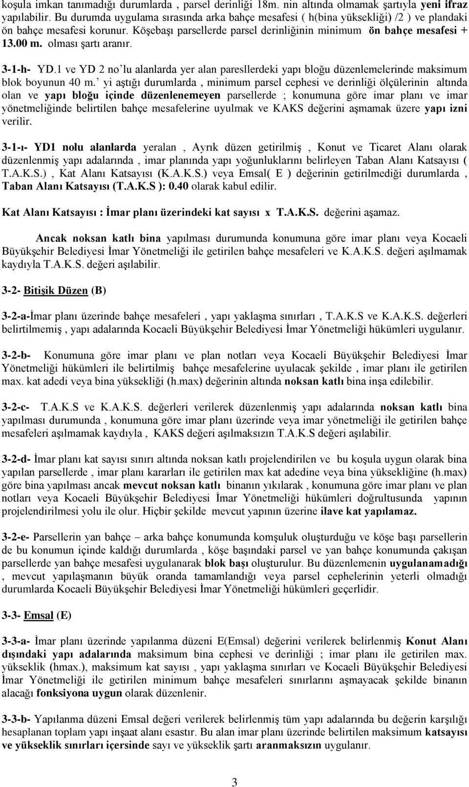 olması şartı aranır. 3-1-h- YD.1 ve YD 2 no lu alanlarda yer alan paresllerdeki yapı bloğu düzenlemelerinde maksimum blok boyunun 40 m.