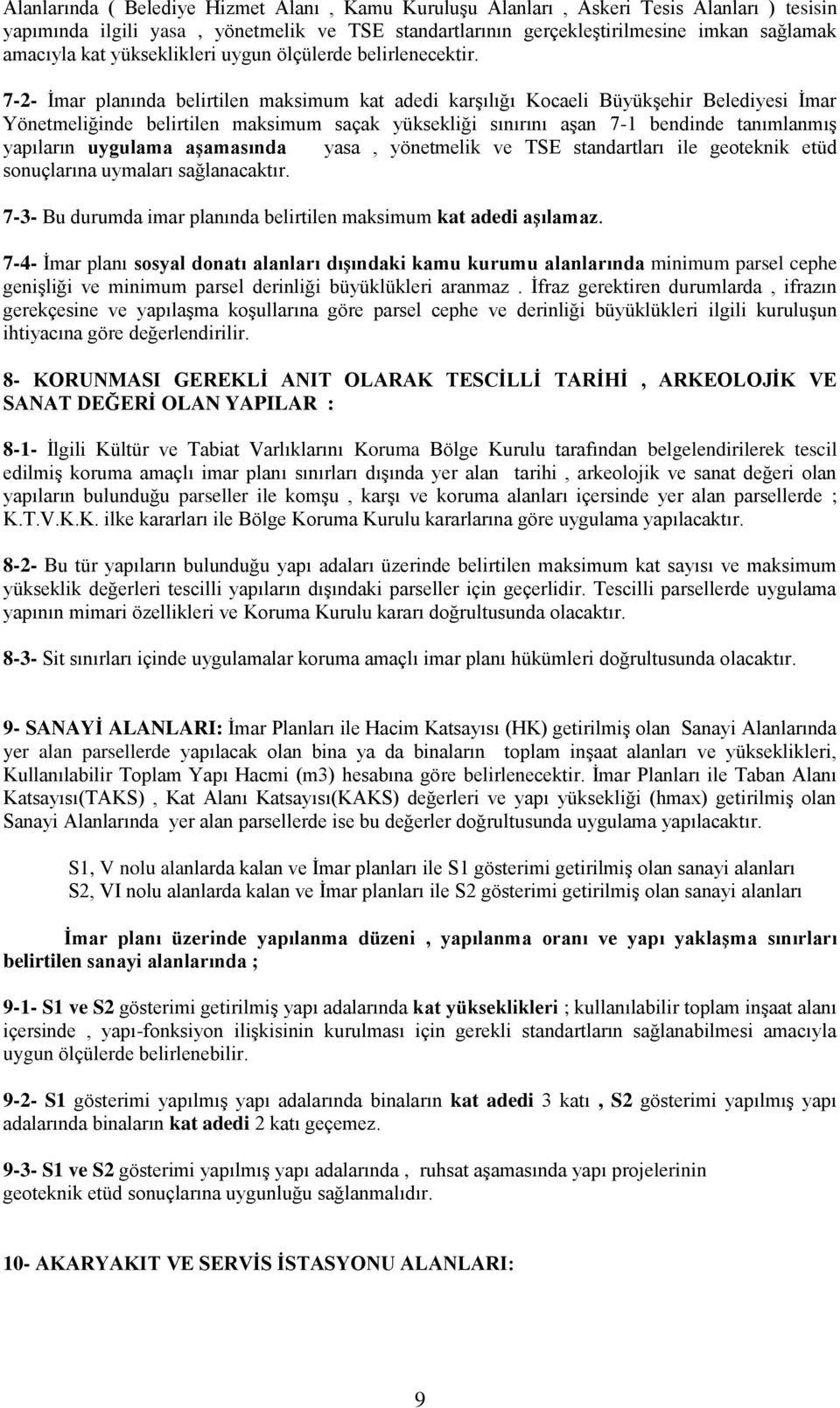 7-2- İmar planında belirtilen maksimum kat adedi karşılığı Kocaeli Büyükşehir Belediyesi İmar Yönetmeliğinde belirtilen maksimum saçak yüksekliği sınırını aşan 7-1 bendinde tanımlanmış yapıların