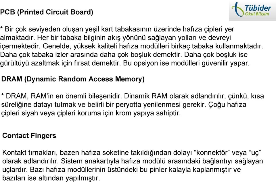 Bu opsiyon ise modülleri güvenilir yapar. DRAM (Dynamic Random Access Memory) * DRAM, RAM in en önemli bileşenidir.