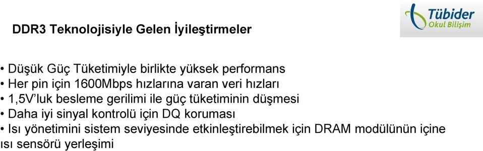 gerilimi ile güç tüketiminin düşmesi Daha iyi sinyal kontrolü için DQ koruması Isı