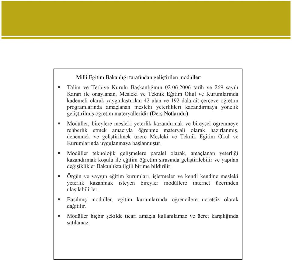 yeterlikleri kazandırmaya yönelik geliştirilmiş öğretim materyalleridir (Ders Notlarıdır).