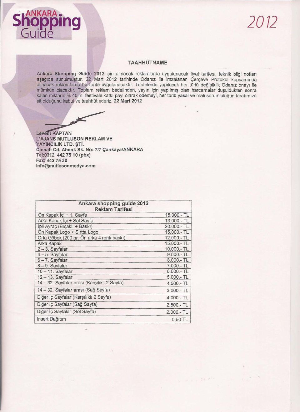 Toplam reklam bedelinden, yayın için yapılmış olan harcamalar duşüldükten sonra kalan miktarın % 4~ı~ı festivale katkı payı olarak ödemeyi, her türlü yasal ve mali sorumluluğun tarafımıza ait