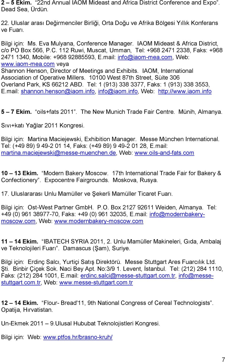 mail: info@iaom-mea.com, Web: www.iaom-mea.com veya Shannon Henson, Director of Meetings and Exhibits. IAOM, International Association of Operative Millers.