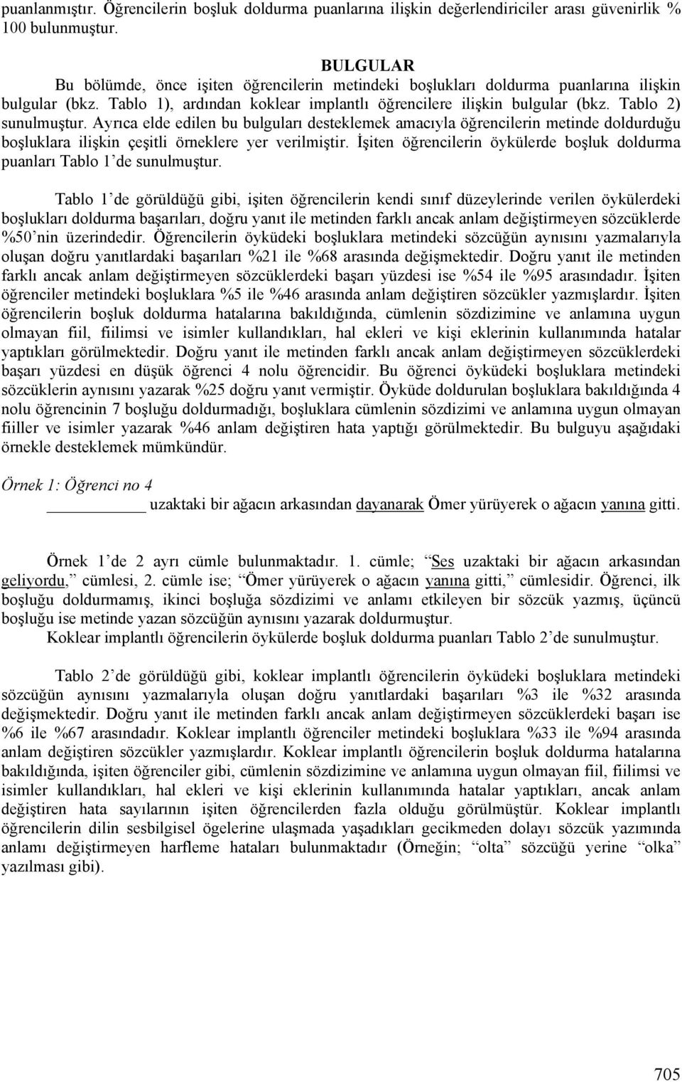 Tablo 2) sunulmuştur. Ayrıca elde edilen bu bulguları desteklemek amacıyla öğrencilerin metinde doldurduğu boşluklara ilişkin çeşitli örneklere yer verilmiştir.