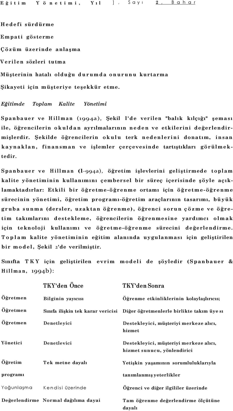 Eğitimde Toplam Kalite Yönetimi Spanbauer ve Hillman (1994a), Şekil l'de verilen "balık kılçığı" şeması ile, öğrencilerin okuldan ayrılmalarının neden ve etkilerini değerlendirmişlerdir.