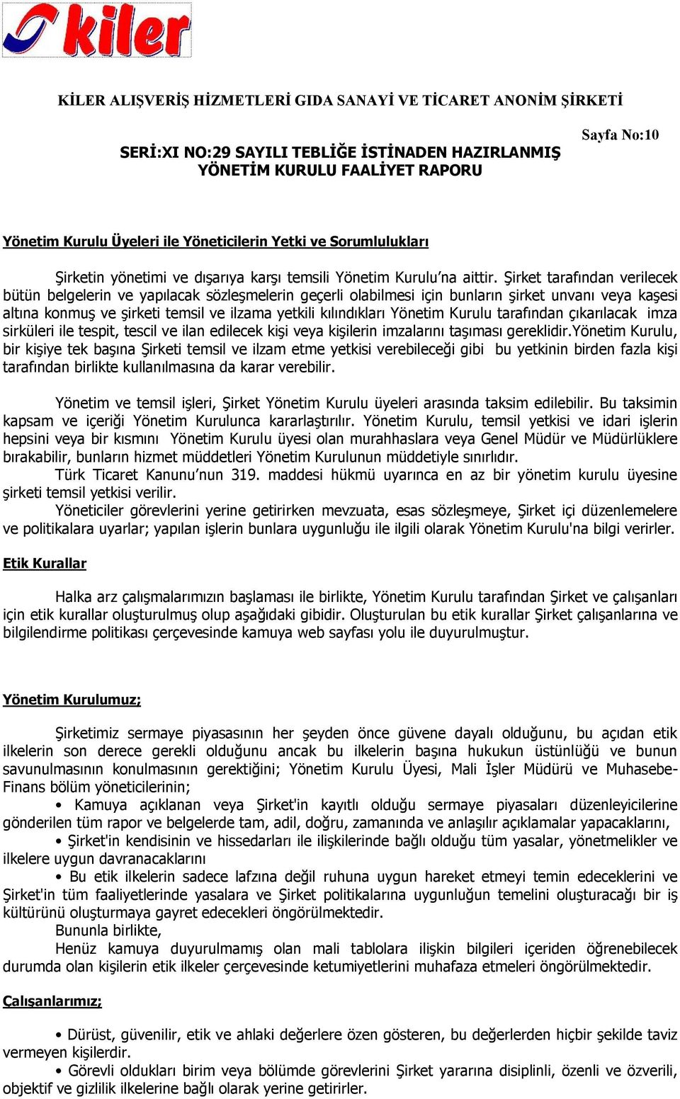 tarafından çıkarılacak imza sirküleri ile tespit, tescil ve ilan edilecek kişi veya kişilerin imzalarını taşıması gereklidir.