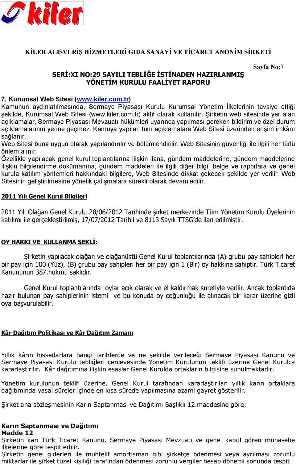 Kamuya yapılan tüm açıklamalara Web Sitesi üzerinden erişim imkânı sağlanır. Web Sitesi buna uygun olarak yapılandırılır ve bölümlendirilir. Web Sitesinin güvenliği ile ilgili her türlü önlem alınır.