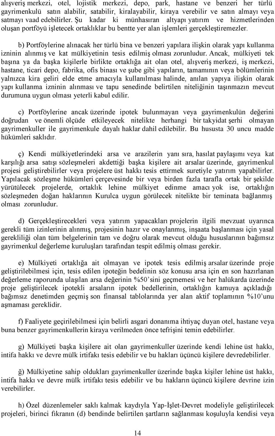 b) Portföylerine alınacak her türlü bina ve benzeri yapılara ilişkin olarak yapı kullanma izninin alınmış ve kat mülkiyetinin tesis edilmiş olması zorunludur.