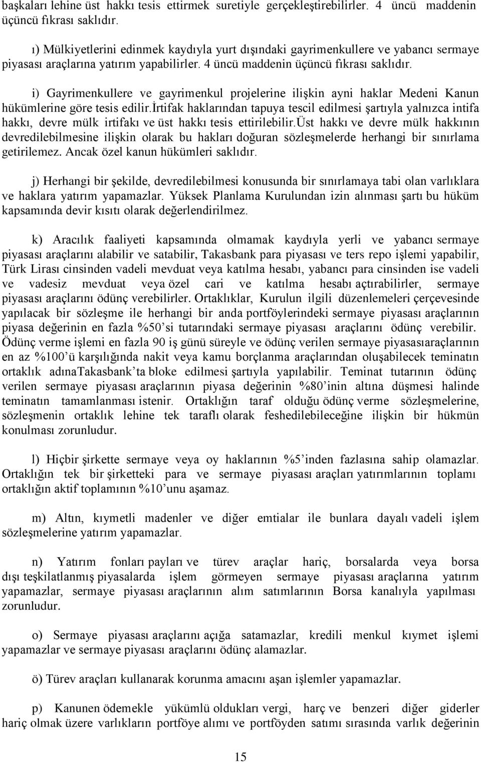 i) Gayrimenkullere ve gayrimenkul projelerine ilişkin ayni haklar Medeni Kanun hükümlerine göre tesis edilir.