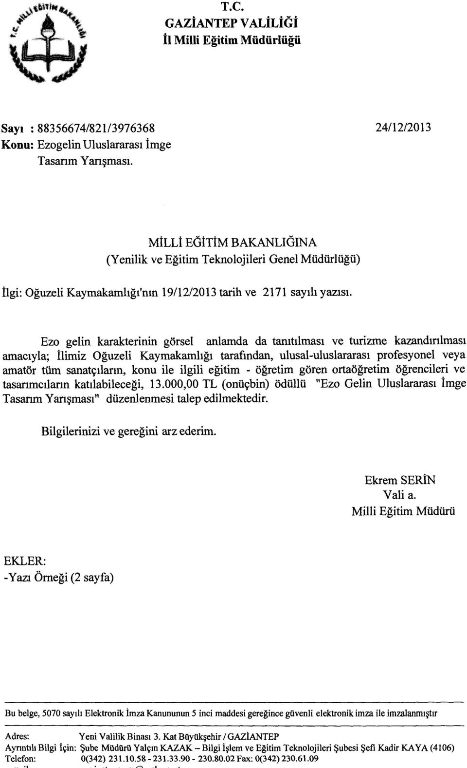 anlamda da tan1ttlmas1 ve turizme kazandmlmas1 amac1yla; ilimiz Oguzeli Kaymakamhg1 tarafmdan, ulusal-uluslararas1 profesyonel veya amator tfun sanat~1larin, konu ile ilgili egitim - ogretim goren