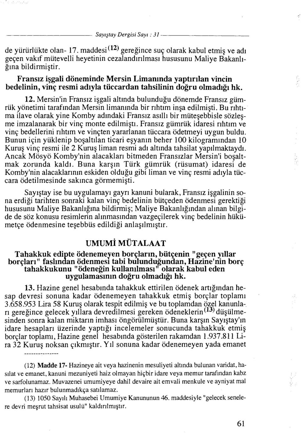 Mersin'in Fransiz iggali altlnda bulundugu donemde Franslz giimriik yonetimi tarafindan Mersin limaninda bir rihtlm inga edilmigti.